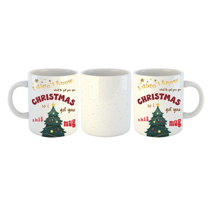 I Didn't Know What To Get You For Christmas So I Got You This Mug - YouPersonalise