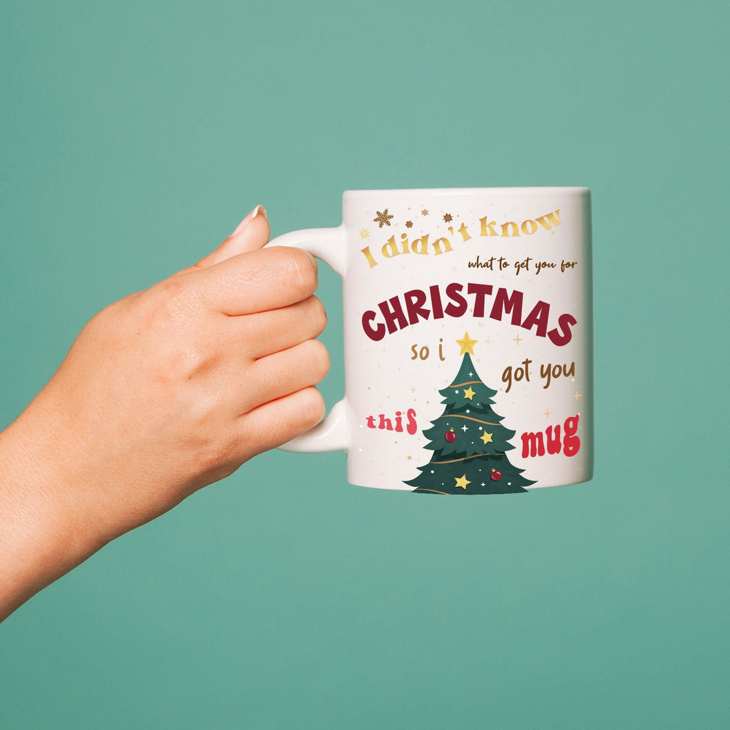 I Didn't Know What To Get You For Christmas So I Got You This Mug - YouPersonalise