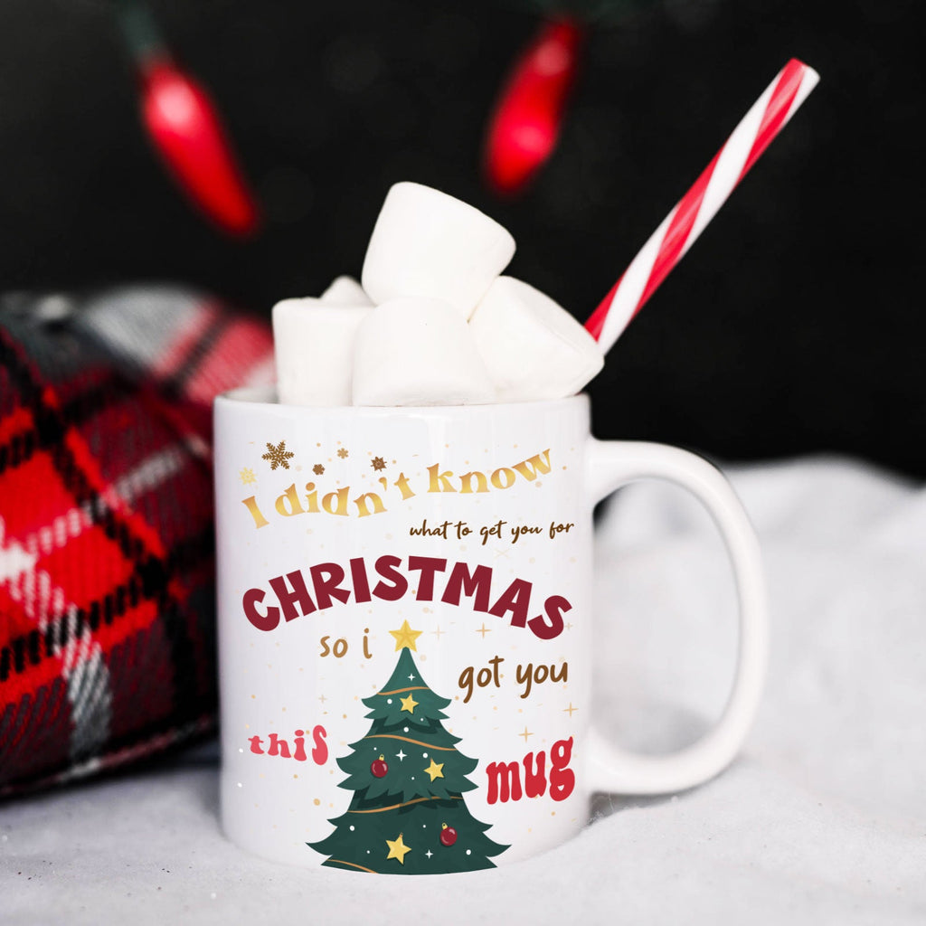 I Didn't Know What To Get You For Christmas So I Got You This Mug - YouPersonalise