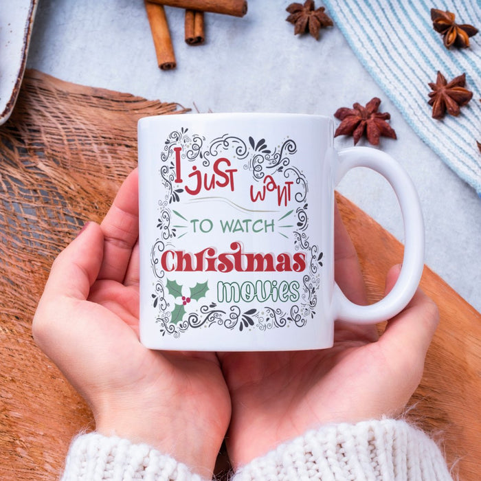 I Just Want to Watch Christmas Films Mug with Christmas Festive Design 11oz White Ceramic Christmas Mug