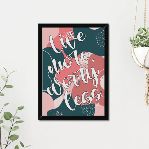 Live More, Worry Less Quote A3 or A4 Print with Frame - YouPersonalise