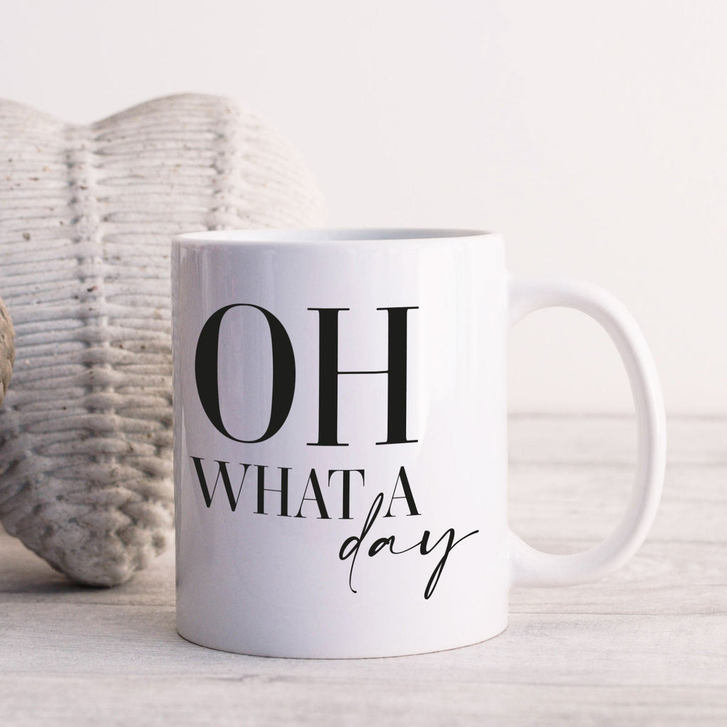 Oh What A Day Quote Mug - YouPersonalise