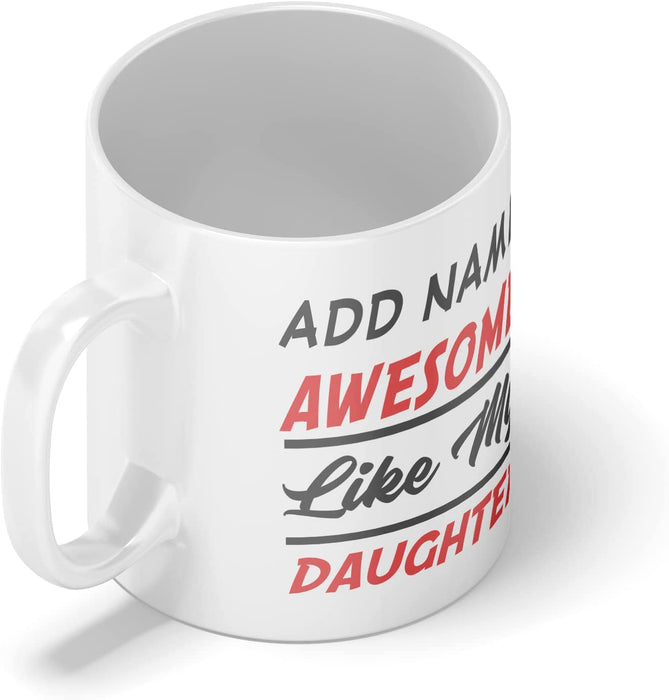Personalised Mug Awesome Like My Daughter - Add Your Special One's Name (11oz) - Custom Gift for Birthdays, Christmas, Special Occasions - YouPersonalise