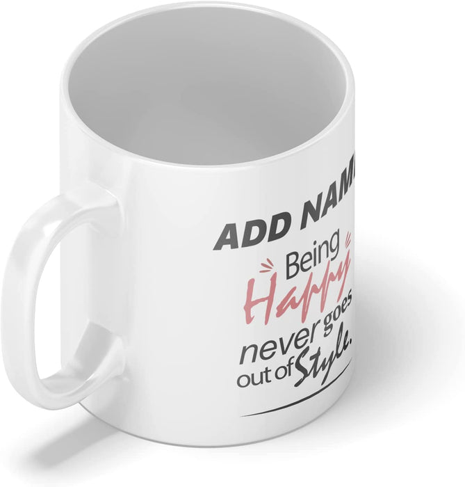 Personalised Mug Being Happy Never Goes Out of Style - Add Your Special One's Name (11oz) - Custom Gift for Birthdays, Christmas, Special Occasions - YouPersonalise