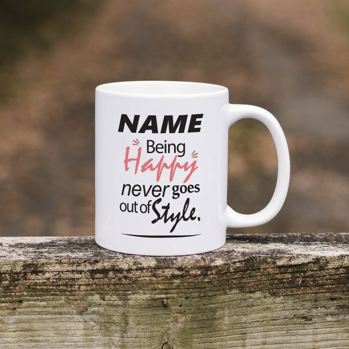 Personalised Mug Being Happy Never Goes Out of Style - Add Your Special One's Name (11oz) - Custom Gift for Birthdays, Christmas, Special Occasions - YouPersonalise