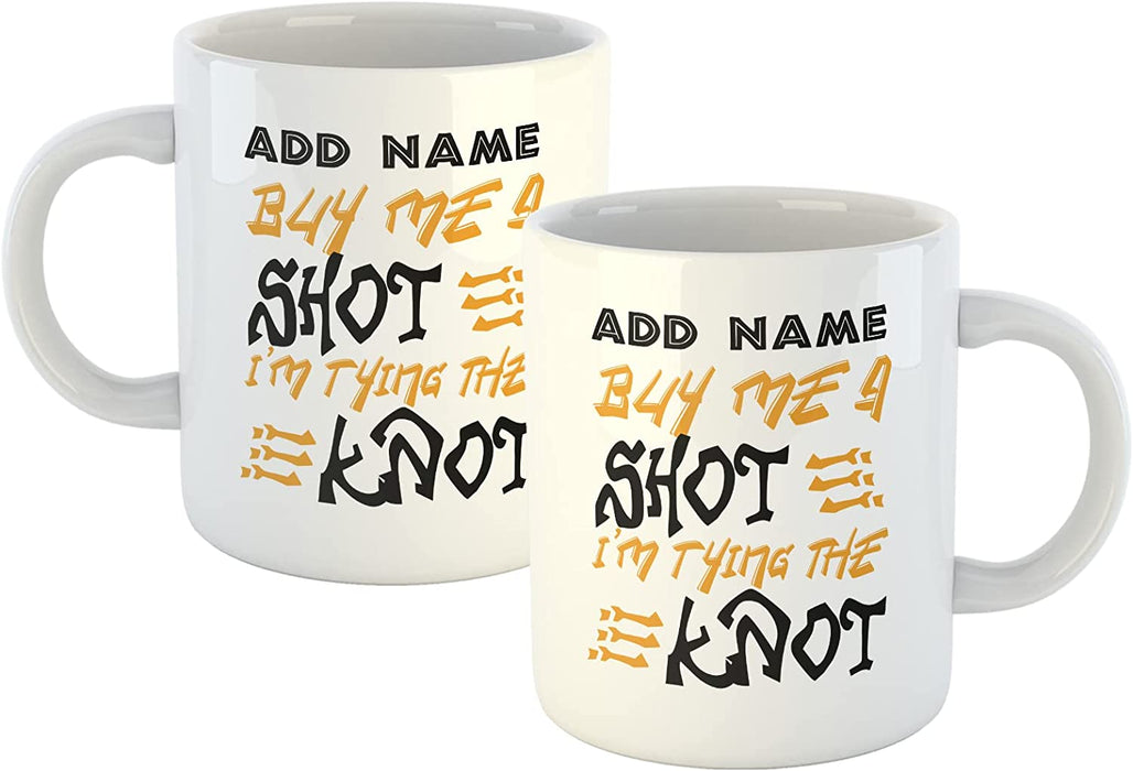 Personalised Mug Buy Me A Shot, I'm Tying The Knot - Add Your Special One's Name (11oz) - Custom Gift for Birthdays, Christmas, Special Occasions - YouPersonalise