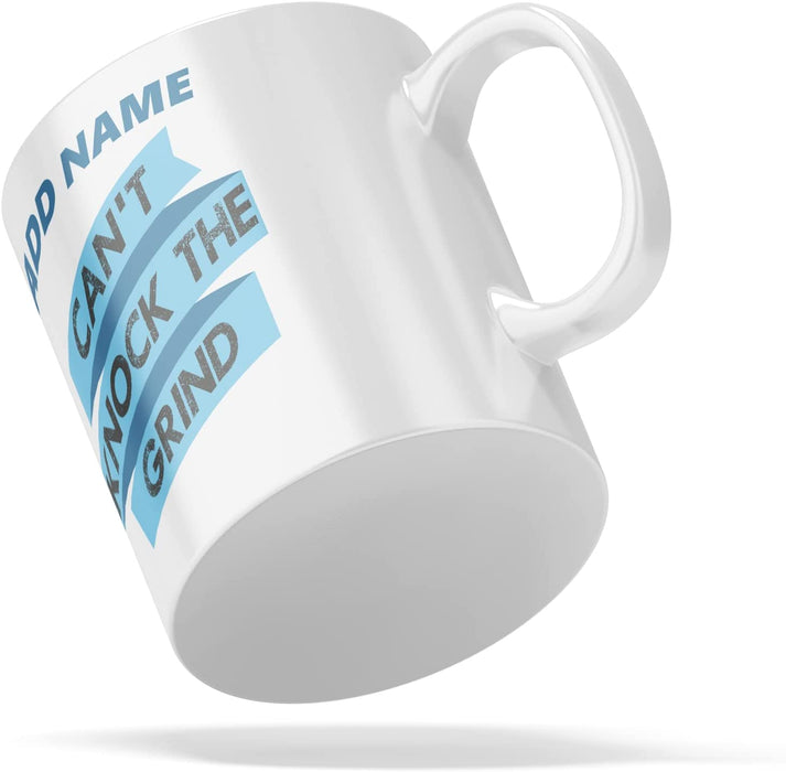 Personalised Mug Can't Knock The Grind - Add Your Special One's Name (11oz) - Custom Gift for Birthdays, Christmas, Special Occasions - YouPersonalise
