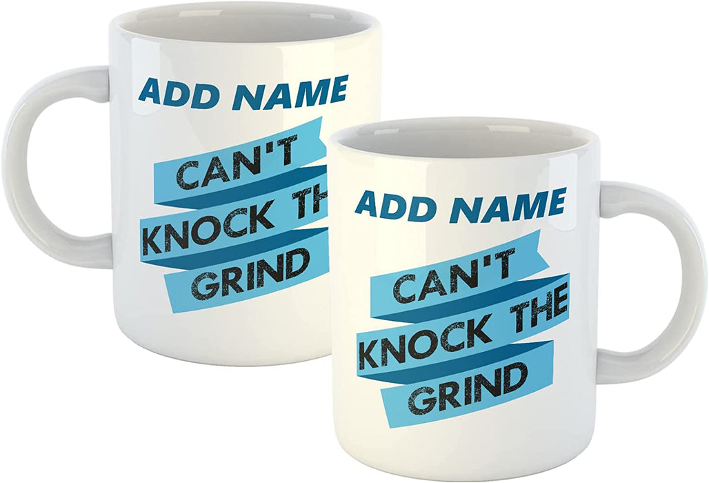 Personalised Mug Can't Knock The Grind - Add Your Special One's Name (11oz) - Custom Gift for Birthdays, Christmas, Special Occasions - YouPersonalise
