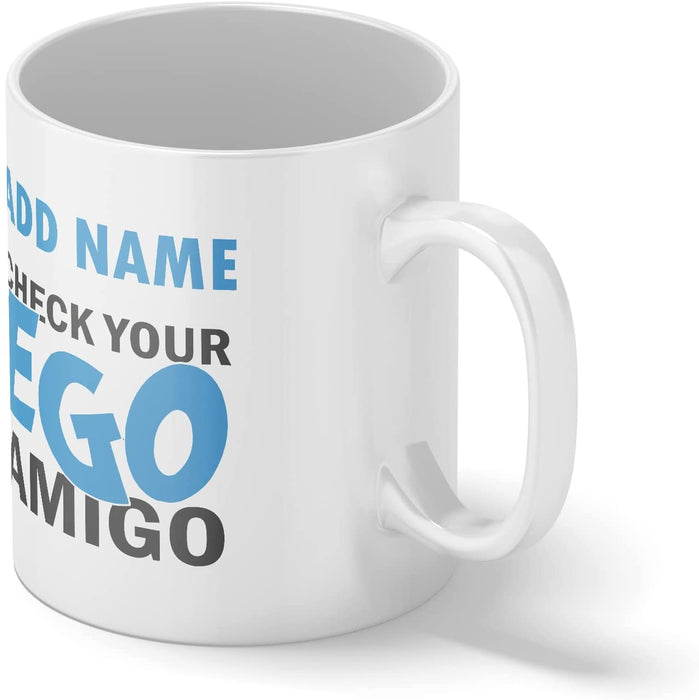 Personalised Mug Check Your Ego Amigo - Add Your Special One's Name (11oz) - Custom Gift for Birthdays, Christmas, Special Occasions - YouPersonalise