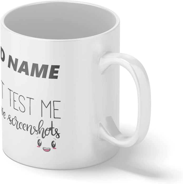 Personalised Mug Don't Test Me, I Have Screenshots - Add Your Special One's Name (11oz) - Custom Gift for Birthdays, Christmas, Special Occasions - YouPersonalise