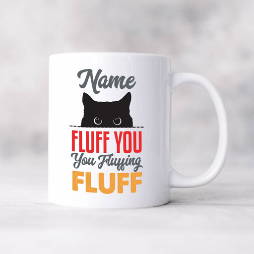Personalised Mug Fluff You, You Fluffing Fluff - Add Your Special One's Name (11oz) - Custom Gift for Birthdays, Christmas, Special Occasions - YouPersonalise
