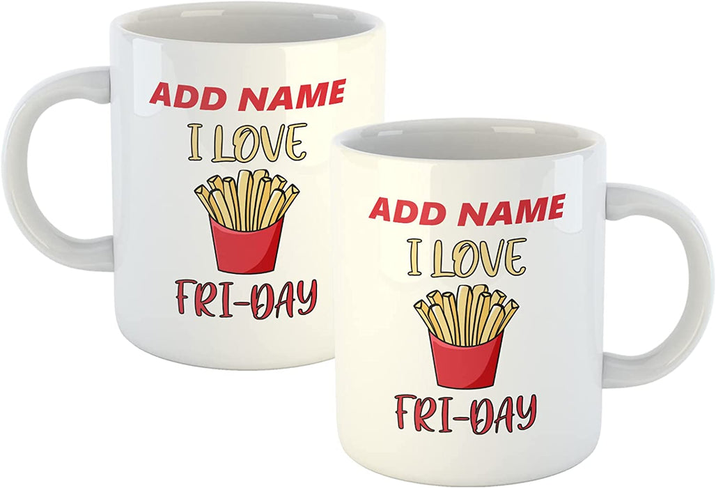 Personalised Mug I Love Fri-Day - Add Your Special One's Name (11oz) - Custom Gift for Birthdays, Christmas, Special Occasions - YouPersonalise