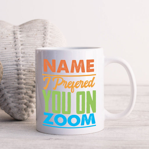 Personalised Mug I Preferred You On Zoom - Add Your Special One's Name (11oz) - Custom Gift for Birthdays, Christmas, Special Occasions - YouPersonalise