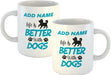 Personalised Mug Life is Better with Dogs - Add Your Special One's Name (11oz) - Custom Gift for Birthdays, Christmas, Special Occasions - YouPersonalise