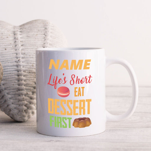 Personalised Mug Life's Short, Eat Dessert - Add Your Special One's Name (11oz) - Custom Gift for Birthdays, Christmas, Special Occasions - YouPersonalise