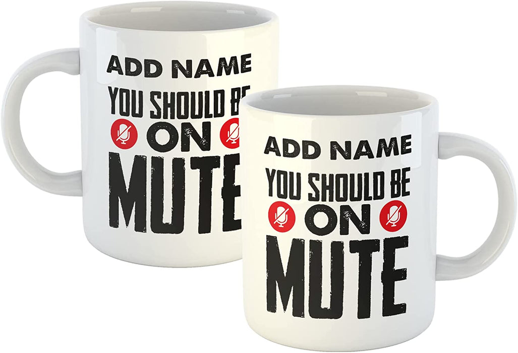 Personalised Mug You Should Be On Mute - Add Your Special One's Name (11oz) - Custom Gift for Birthdays, Christmas, Special Occasions - YouPersonalise