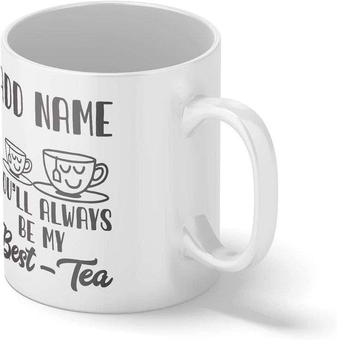 Personalised Mug You'll Always Be My Best-Tea - Add Your Special One's Name (11oz) - Custom Gift for Birthdays, Christmas, Special Occasions, Secret Santa - YouPersonalise